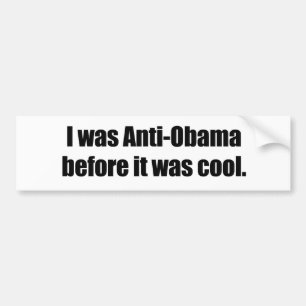 I was Anti-Obama before it was cool Bumper Sticker