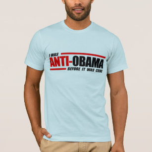 I was Anti-Obama before it was cool T-Shirt