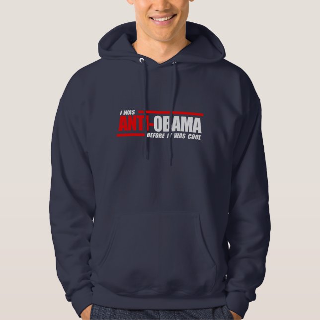 I was Anti-Obama before it was cool white Hoodie (Front)