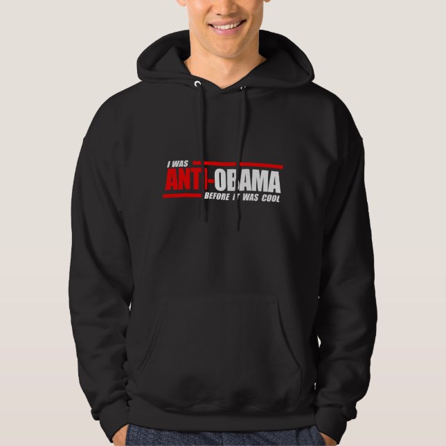 I was Anti-Obama before it was cool white Hoodie (Front)