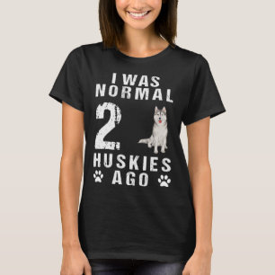 I was before 2 Huskies normal T-Shirt