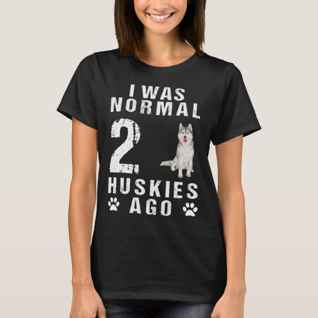 I was before 2 Huskies normal T-Shirt (Front)