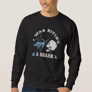 I Was Biting A Shark Broken Jaw Get Well Surgery Sweatshirt