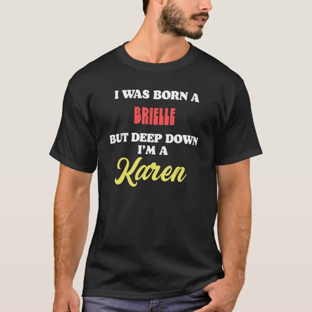 I Was Born A Brielle But Deep Down I'm A Karen T-Shirt (Front)