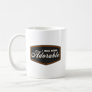 I Was Born Adorable Coffee Mug