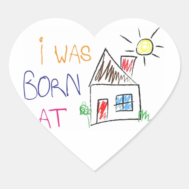 "I was born at home" Heart-Shaped Sticker (Front)