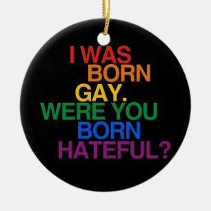 I WAS BORN GAY, WERE YOU BO CERAMIC TREE DECORATION