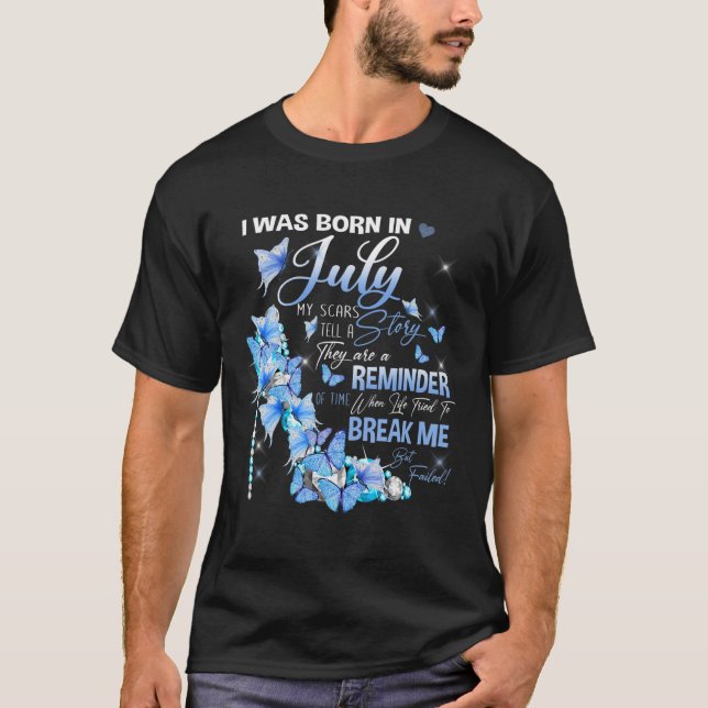 I Was Born In July My Scars Tell A Story T-Shirt (Front)