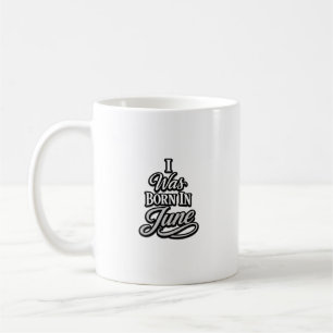 I Was Born In June Birthday Typography Design Mug