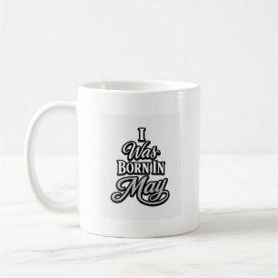 I Was Born In May Birthday Typography Design  Coffee Mug