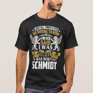 I Was Born In SCHMIDT Family Name T-Shirt