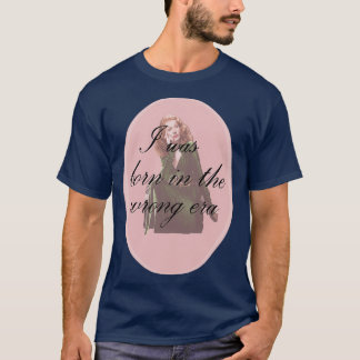 I Was Born in the Wrong Era redhead T-Shirt