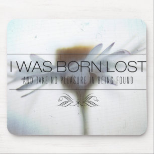 I Was Born Lost   Motivational Quote Mouse Mat