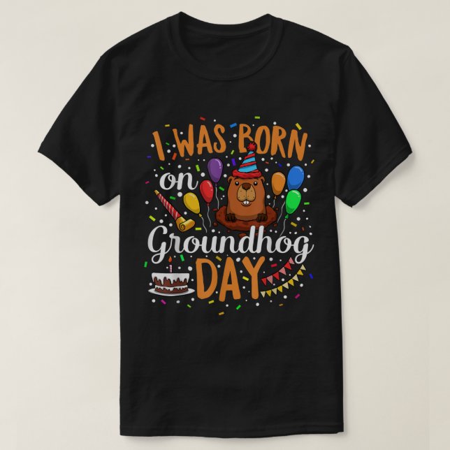 I Was Born On Groundhog Day February 2nd Birthday  T-Shirt (Design Front)