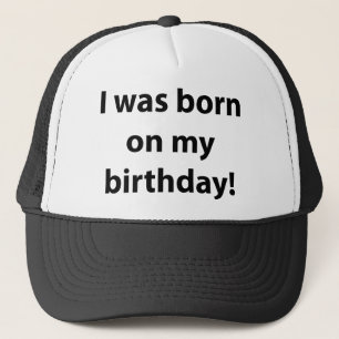I Was Born On My Birthday Trucker Hat