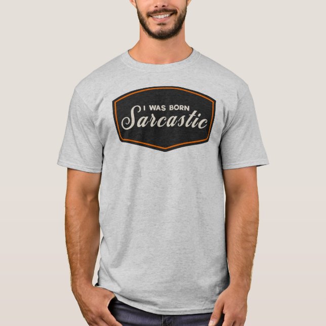 I Was Born Sarcastic T-Shirt (Front)