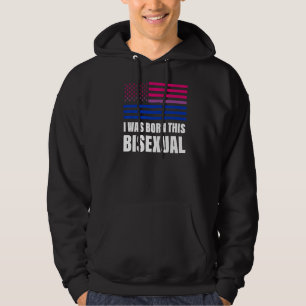 I Was Born This Bisexual Bisexual Flag Lgbt Gay Pr Hoodie