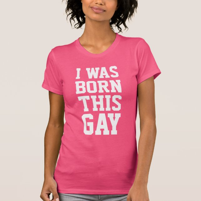 I Was Born This Gay T-Shirt (Front)