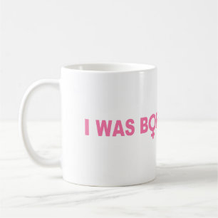 I Was Born This Way Coffee Mug