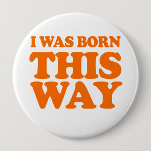 I WAS BORN THIS WAY Costume 10 Cm Round Badge