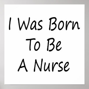 I Was Born To Be A Nurse Poster