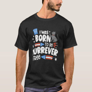 I Was Born To be Furrever Free American 4th of Jul T-Shirt