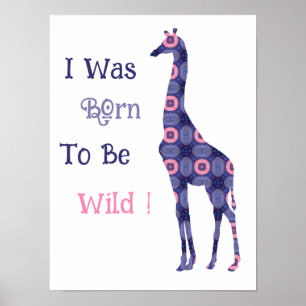 I Was Born To Be Wild Giraffe Poster