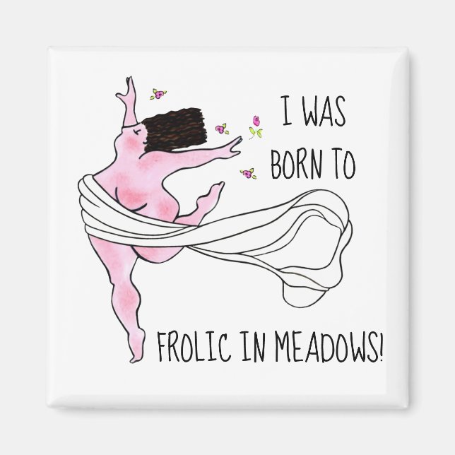 “I was born to Frolic in meadows!” Magnet (Front)