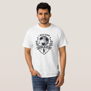 I Was Born To Play Soccer T-Shirt