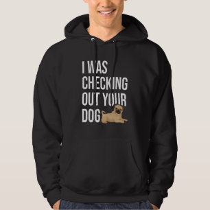 I Was Checking Out Your Dog Dog Dog Trainer Puppy Hoodie
