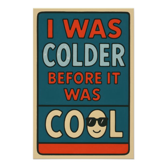I Was Colder Before It Was Cool – Sarcastic Wild S Poster (Front)