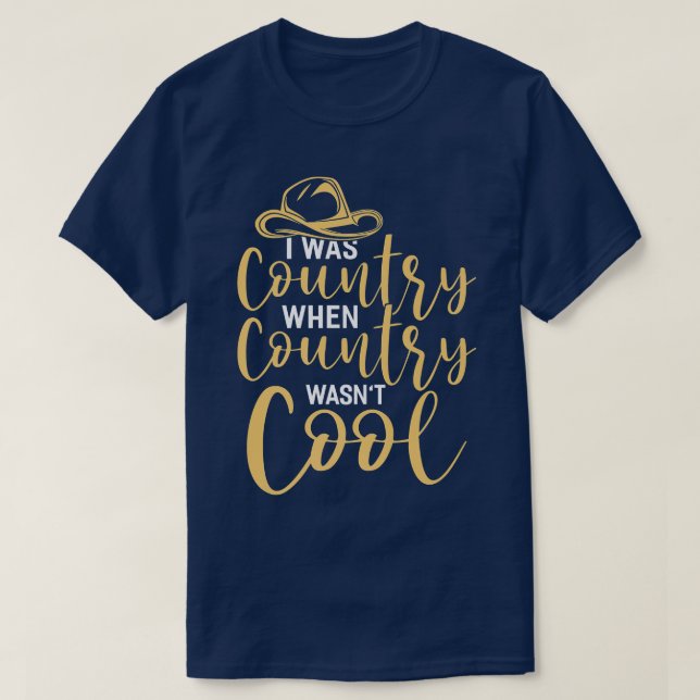 I Was Country When Country Wasn't Cool Country Mus T-Shirt (Design Front)