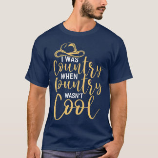 I Was Country When Country Wasn't Cool Country Mus T-Shirt