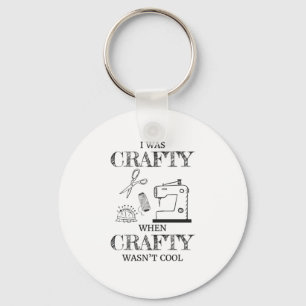 I Was Crafty When Crafty Wasn't Cool Crafting Gift Key Ring