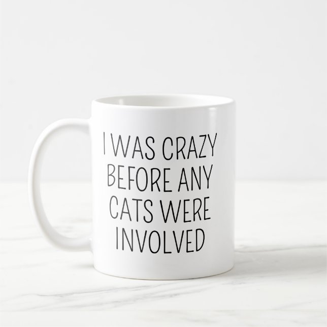 I Was Crazy Before Cats/Funny Coffee Mug/Funny Cat Mug (Left)