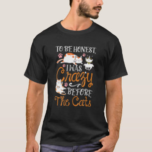 I Was Crazy Before He Cats Funny Cat T-Shirt