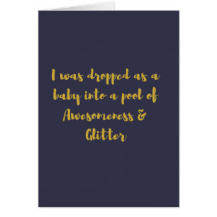 I was dropped as a baby into a pool of Awesomeness