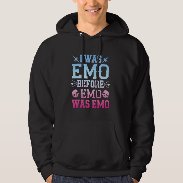 I Was Emo Before Emo Was Emo. Funny Emo Statement Hoodie (Front)