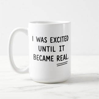 I Was Excited Until It Became Real, Funny Anxiety  Coffee Mug