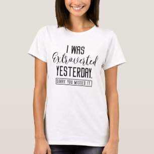 I Was Extroverted Yesterday T-Shirt