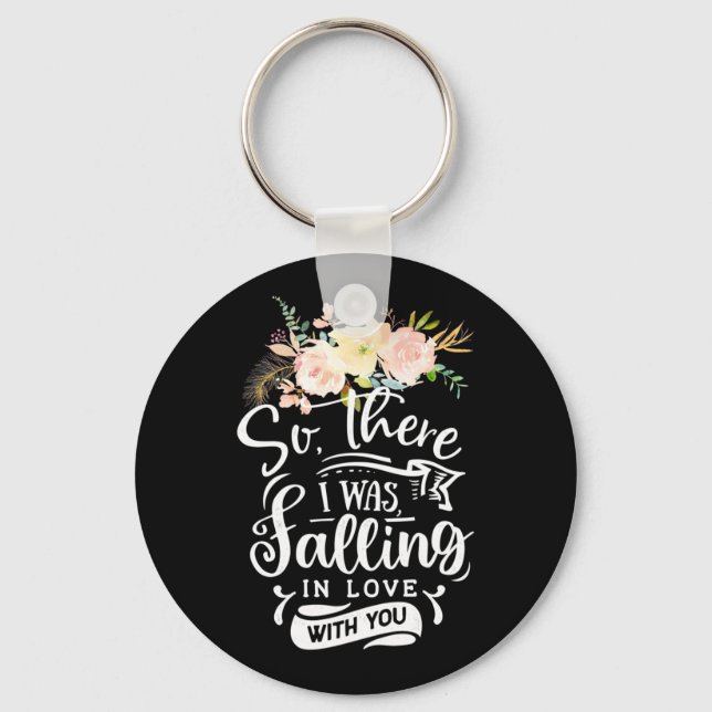 I Was Falling In Love With You Key Ring (Front)