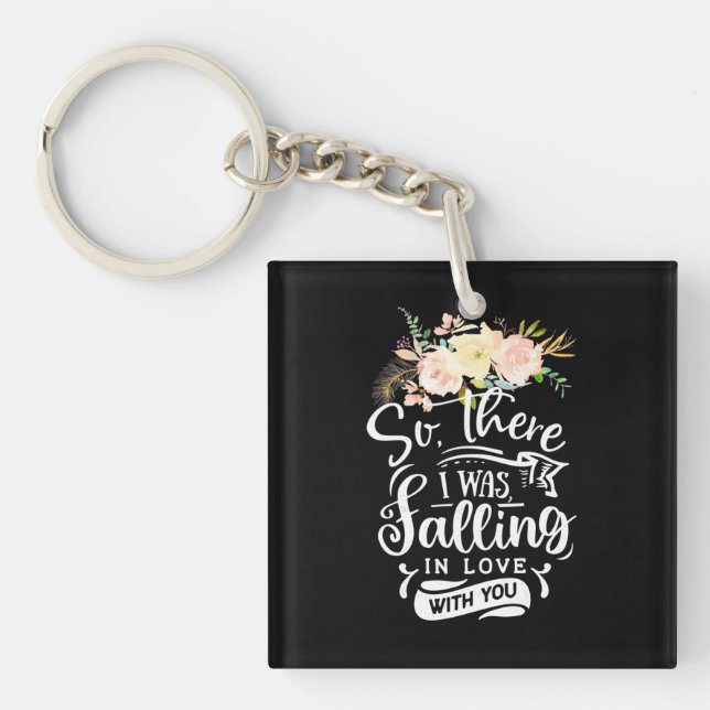 I Was Falling In Love With You Key Ring (Front)