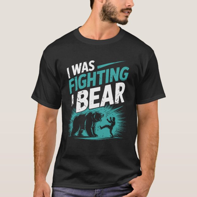 I Was Fighting A Bear After Surgery Recovery Leg B T-Shirt (Front)