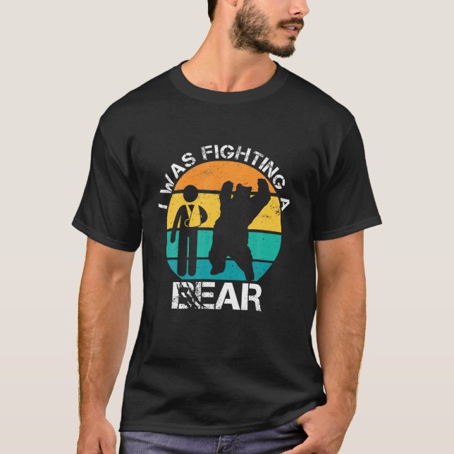 I Was Fighting A Bear Arm Injury Broken Collarbone T-Shirt (Front)