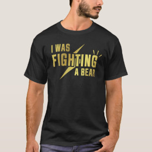 I Was Fighting A Bear - Funny Injury Recovery Prem T-Shirt