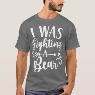 I Was Fighting A Bear Patient Recovery Recover Sur T-Shirt