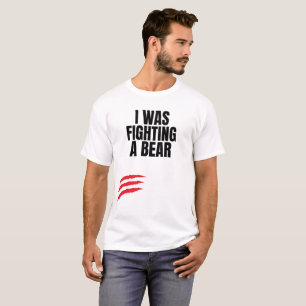 I Was Fighting A Bear T-Shirt