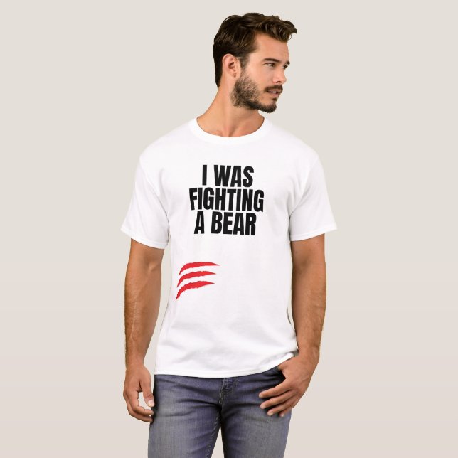 I Was Fighting A Bear T-Shirt (Front Full)