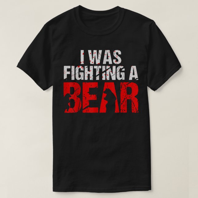 I was fighting a bear  T-Shirt (Design Front)