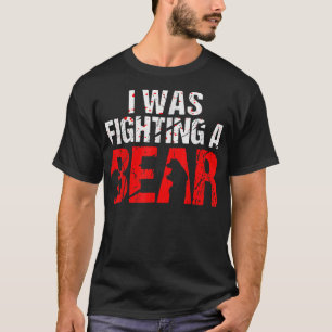 I was fighting a bear T-Shirt